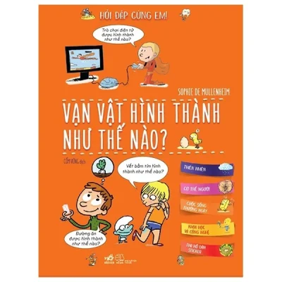 Hỏi Đáp Cùng Em - Vạn Vật Hình Thành Như Thế Nào? - Sophie De Mullenheim