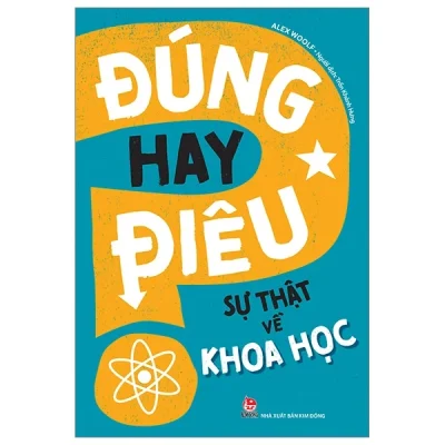 Đúng Hay Điêu - Sự Thật Về Khoa Học - Alex Woolf