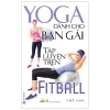 Yoga Dành Cho Bạn Gái Tập Luyện Trên Fitball - Thế Anh