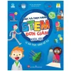 Học Và Thực Hành STEM Đơn Giản - Khoa Học - 60 Bài Thực Hành Bổ Ích - Anne Rooney