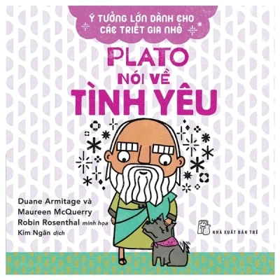 Ý Tưởng Lớn Dành Cho Các Triết Gia Nhỏ - Plato Nói Về Tình Yêu - Duane Armitage, Maureen McQuerry