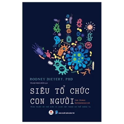 Siêu Tổ Chức Con Người - Minh Triết Về Thế Giới Vi Sinh Vật Trong Cơ Thể Chúng Ta - Rodney Dietert, PhD