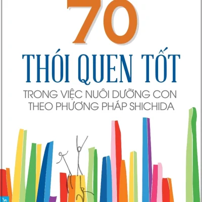 70 Thói Quen Tốt Trong Việc Dưỡng Con Theo Phương Pháp Shichida - Giáo Sư Makoto Shichida