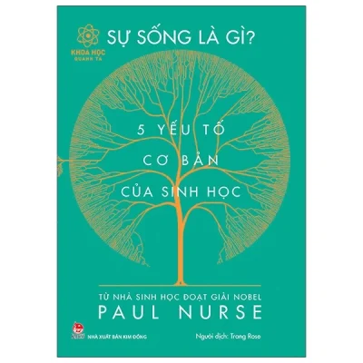 Khoa Học Quanh Ta - Sự Sống Là Gì? - 5 Yếu Tố Cơ Bản Của Sinh Học - Paul Nurse