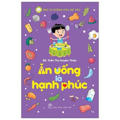 Bác Sĩ Riêng Của Bé Yêu - Ăn Uống Là Hạnh Phúc - BS. Trần Thị Huyên Thảo