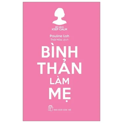 Bộ Sách Keep Calm - Bình Thản Làm Mẹ - Pauline Loh