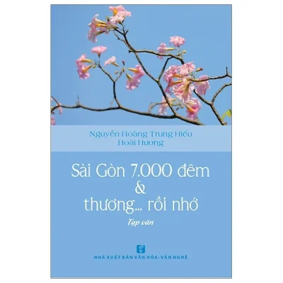 Sài Gòn 7000 Đêm Và Thương... Rồi Nhớ - Nguyễn Hoàng Trung Hiếu, Hoài Hương