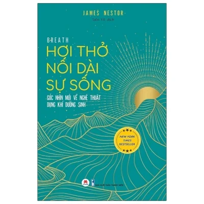 Hơi Thở Nối Dài Sự Sống - Góc Nhìn Mới Về Nghệ Thuật Dụng Khí Dưỡng Sinh - James Nestor