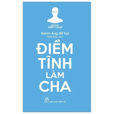 Bộ Sách Keep Calm - Điềm Tĩnh Làm Cha - Kelvin Ang