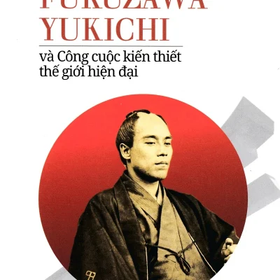 Fukuzawa Yukichi Và Công Cuộc Kiến Thiết Thế Giới Hiện Đại - Alan Macfarlane
