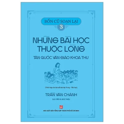 Bổn Cũ Soạn Lại 3 - Những Bài Học Thuộc Lòng - Tân Quốc Văn Giáo Khoa Thư - Trần Văn Chánh