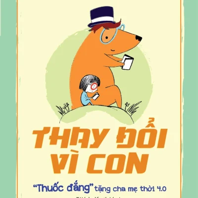 Thay Đổi Vì Con - "Thuốc Đắng" Tặng Cha Mẹ Thời 4.0 - Nguyễn Chí Hiếu