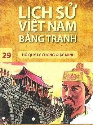 Lịch Sử Việt Nam Bằng Tranh - Tập 29: Hồ Quý Ly Chống Giặc Minh - Trần Bạch Đằng