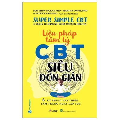 Liệu Pháp Tâm Lý CCBT Siêu Đơn Giản - 6 Kỹ Thuật Cải Thiện Tâm Trạng Ngay Lập Tức - Matthew McKay PhD, Martha Davis PhD