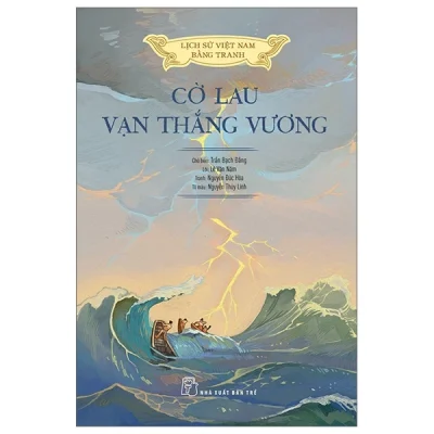 Lịch Sử Việt Nam Bằng Tranh - Cờ Lau Vạn Thắng Vương - Trần Bạch Đằng, Lê Văn Năm, Nguyễn Huy Khôi, Nguyễn Thùy Linh
