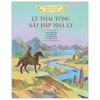 Lịch Sử Việt Nam Bằng Tranh - Lý Thái Tông Xây Đắp Nhà Lý - Nguyễn Huy Khôi, Tôn Nữ Quỳnh Trân, Nguyễn Thùy Linh, Trần Bạch Đằng