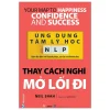 Ứng Dụng Tâm Lý Học NLP - Thay Cách Nghĩ Mở Lối Đi - Neil Shah