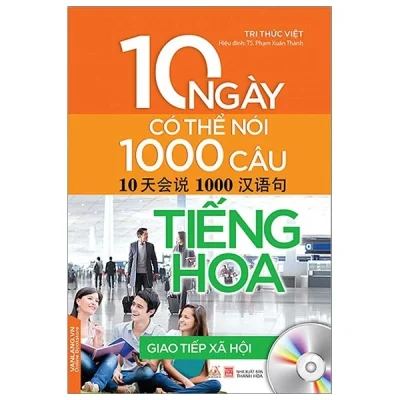 10 Ngày Có Thể Nói 1000 Câu Tiếng Hoa - Giao Tiếp Xã Hội - Tri Thức Việt, TS. Phạm Xuân Thành