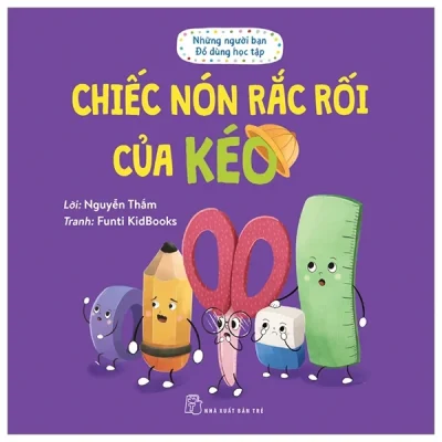 Những Người Bạn Đồ Dùng Học Tập - Chiếc Nón Rắc Rối Của Kéo - Nguyễn Thắm, Funti Kidbooks