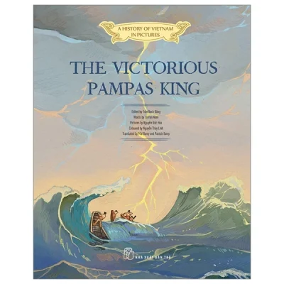 A History of Vietnam in Pictures (In Colour) - The Victorious Pampas King (Bìa Cứng) - Trần Bạch Đằng, Lê văn năm, Nguyễn Đức Hòa,Nguyễn Thùy Linh