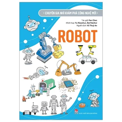 Chuyên Gia Nhí Khám Phá Công Nghệ Mới - Robot - Fan Chen, Yu Xiaochun, Bai Kaishui