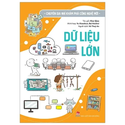 Chuyên Gia Nhí Khám Phá Công Nghệ Mới - Dữ Liệu Lớn - Xiao Qiao, Yu Xiaochun, Bai Kaishui