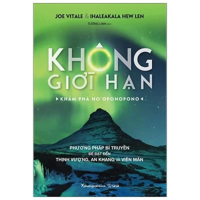 Không Giới Hạn – Khám Phá Ho’Oponopono – Joe Vitale, Ihaleakala Hew Len