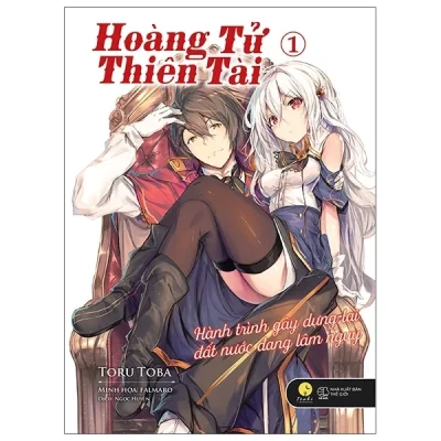 Hoàng Tử Thiên Tài - Hành Trình Gây Dựng Lại Đất Nước Đang Lâm Nguy - Tập 1 - Toru Toba
