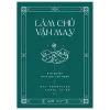 Làm Chủ Vận May - 8 Bí Quyết Thay Đổi Vận Mệnh - Gay Hendricks, Carol Kline