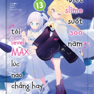 Diệt Slime Suốt 300 Năm, Tôi Levelmax Lúc Nào Chẳng Hay - Tập 13 - Morita Kisetsu