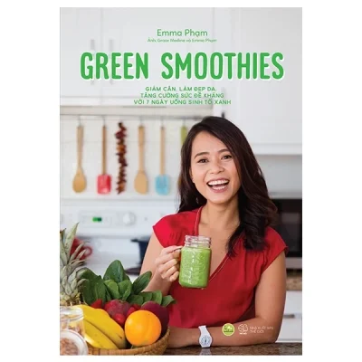 Green Smoothies - Giảm Cân, Làm Đẹp Da, Tăng Cường Sức Đề Kháng Với 7 Ngày Uống Sinh Tố Xanh - Emma Phạm