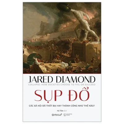 Sụp Đổ - Các Xã Hội Đã Thất Bại Hay Thành Công Như Thế Nào? - Jared Diamond