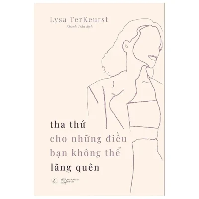 Tha Thứ Cho Những Điều Bạn Không Thể Lãng Quên - Lysa TerKeurst