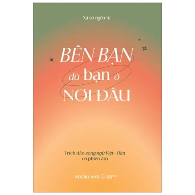 Bên Bạn Dù Bạn Ở Nơi Đâu - Trích Dẫn Song Ngữ Việt - Hàn Có Phiên Âm - Xứ Sở Ngôn Từ