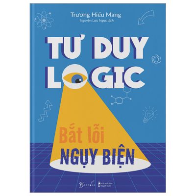 Tư Duy Logic Bắt Lỗi Nguỵ Biện - Trương Hiểu Mang
