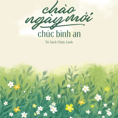 Chào Ngày Mới - Chúc Bình An - Tủ Sách Chữa Lành
