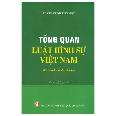 Tổng Quát Luật Hình Sự Việt Nam (2022) - PGS. TS. Trịnh Tiến Việt