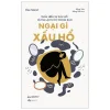 Ngại Gì Xấu Hổ - Thấu Hiểu Sự Xấu Hổ Và Tìm Lại Tự Do Trong Bạn - Ilse Sand