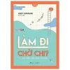 Làm Đi Chờ Chi? - Giải Pháp Chữa Bệnh Trì Hoãn - Andy Ramage