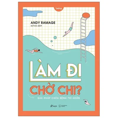 Làm Đi Chờ Chi? - Giải Pháp Chữa Bệnh Trì Hoãn - Andy Ramage