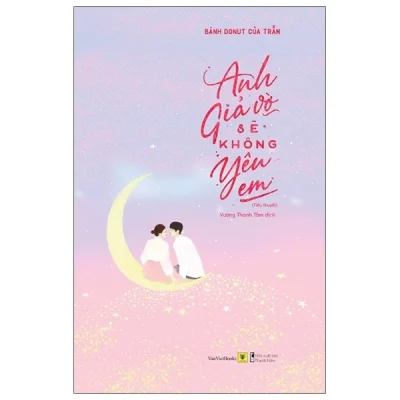 Anh Giả Vờ Sẽ Không Yêu Em - Bánh Donut Của Trẫm