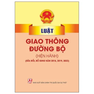 Luật Giao Thông Đường Bộ (Hiện Hành) (Sửa Đổi, Bổ Sung Năm 2018. 2019, 2023) - Quốc Hội