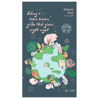 Sống Hân Hoan Giữa Thế Gian Ngột Ngạt - Kokami Shoji