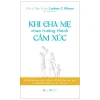 Khi Cha Mẹ Chưa Trưởng Thành Cảm Xúc - Lindsay C. Gibson
