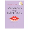 Sống Trong Thế Giới Đàn Ông - Vũ Nguyễn Hà Anh