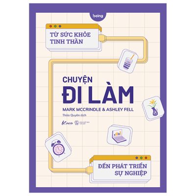 Chuyện Đi Làm - Từ Sức Khỏe Tinh Thần Đến Phát Triển Sự Nghiệp - Mark McCrindle, Ashley Fell