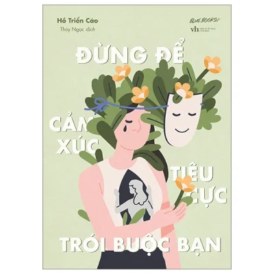 Đừng Để Cảm Xúc Tiêu Cực Trói Buộc Bạn - Hồ Triển Cáo