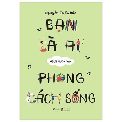 Bạn Là Ai Giữa Muôn Vàn Phong Cách Sống - Nguyễn Tuấn Đức