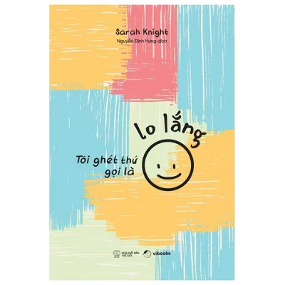 Tôi Ghét Thứ Gọi Là Lo Lắng - Sarah Knight