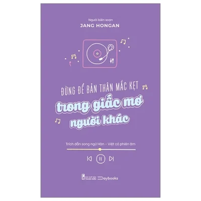 Đừng Để Bản Thân Mắc Kẹt Trong Giấc Mơ Người Khác - Jang Hongan